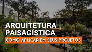 Arquitetura Paisagística - como aplicar em seus projetos