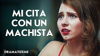 Fui A Una Cita Con Un Machista | @DramatizeMeEspanol