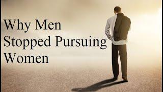Why Men Stopped Pursuing Women
