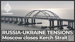 Russia closes access through Kerch Strait for six months