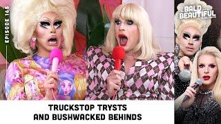 Truckstop Trysts and Bushwacked Behinds with Trixie and Katya | The Bald and the Beautiful Podcast