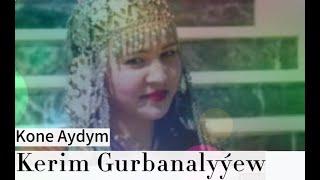 Kerim Gurbanalyýew - Kone Aydym