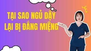 TẠI SAO NGỦ DẬY LẠI BỊ ĐẮNG MIỆNG?  | Bác sĩ Hoa