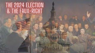 The 2024 US Election & the Faux-Right