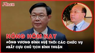 Nóng hôm nay: Lý do Trung ương cho ông Vương Đình Huệ thôi các chức vụ theo nguyện vọng - PLO