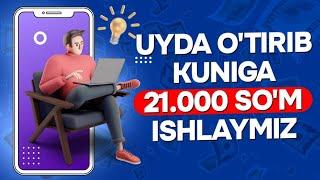 UY SHAROITIDA HAR KUNIGA 21.000 SO'M ISHLAYMIZ ENDI | 55.000 SOMGACHA PUL ISHLASH