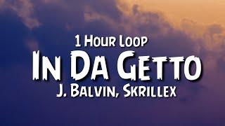 J. Balvin, Skrillex - In Da Getto {1 Hour Loop}