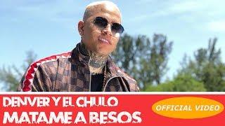 DENVER  EL CHULO - MATAME A BESOS - (OFFICIAL VIDEO) REGGAETON 2018 / CUBATON 2018