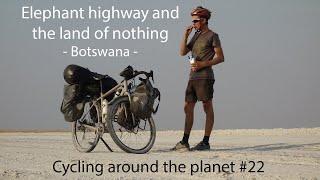 Elephant highway and the land of nothing - Botswana | Cycling around the planet #22