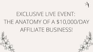 Exclusive LIVE Event: The Anatomy of a $10,000/Day Affiliate Business!