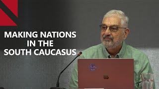 Ronald Grigor Suny: Russia, the Soviet Union, and the Making of Nations in the South Caucasus