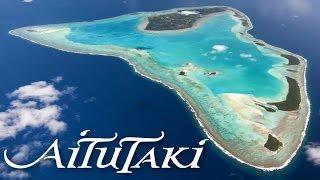 Aitutaki, Cook Islands - "One of the World's most beautiful islands"
