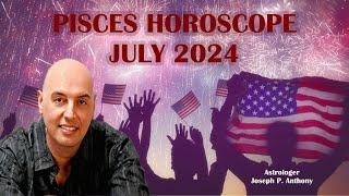 Pisces Horoscope July 2024 - Astrologer Joseph P Anthony