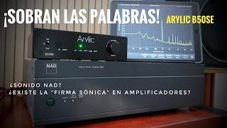 ARYLIC B50SE -- ¡Sobran las palabras! -- ¿Existe el sonido NAD?