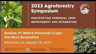 2023 Agroforestry Symposium: Native Perennial Crops: The Next Generation (Session IV)