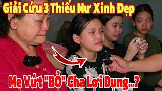 Giải Cứu 3 Thiếu Nữ Xinh Đẹp Khi Cha Lợi D,ụng"