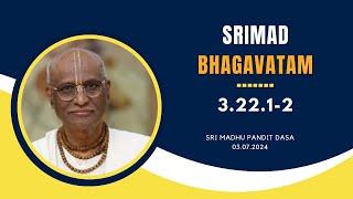 Srimad Bhagavatam | Sri Madhu Pandit Dasa | SB 3.22.1-2 | 03.07.2024