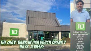 TD Bank US! The ONLY Bank in USA Which Opens 7 Days A Week!