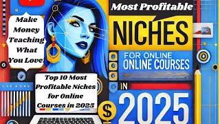 Top 10 Most Profitable Niches for Online Courses in 2025 Make Money Teaching What You Love!