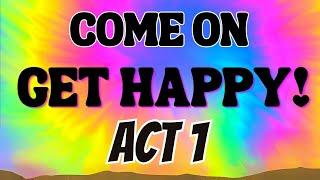 Come on Get Happy ACT 1