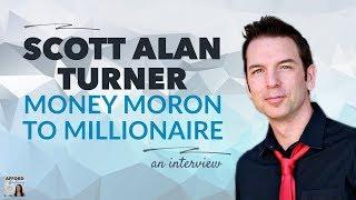 MONEY MORON to MILLIONAIRE, with Scott Alan Turner | Afford Anything Podcast (Ep. #55)