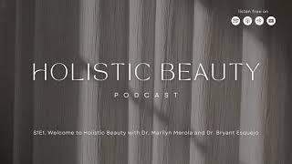 Holistic Beauty Podcast | Welcome to Holistic Beauty with Dr. Marilyn Merola and Dr. Bryant Esquejo