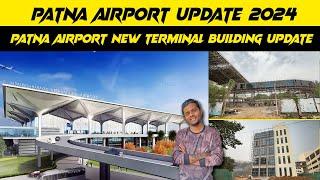 Patna Airport Update 2024 | Patna Airport New Terminal Building Update 2024 | 30% Work Complete Only