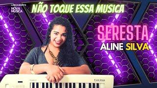 NÃO TOQUE ESSA MUSICA-ALINE SILVA CANTA SERESTA