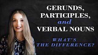Gerunds, Participles, and Verbal Nouns. What's the difference? // English Grammar Lessons