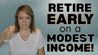 You CAN Retire EARLY with a MODEST Income!