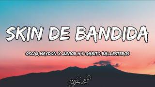 Oscar Maydon x Junior H x Gabito Ballesteros - Skin De Bandida (LETRA) 