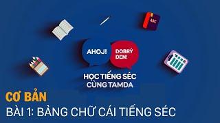 Học tiếng Séc cùng Tamda - Cơ bản - Bài 1: Bảng chữ cái tiếng Séc