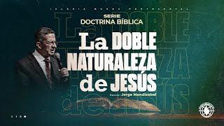 Serie Doctrina Bíblica La doble naturaleza de Jesús - Pastor Jorge Mendizabal 6/26/2024