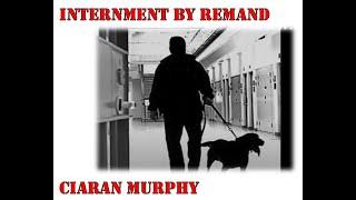 Ciaran Murphy. 'Internment by Remand'