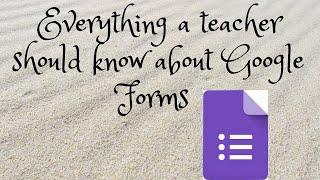 Everything a teacher should know about Google forms (Video No. 13)