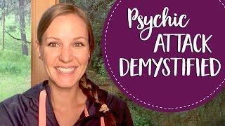 Psychic Attack Demystified - How to Recognize & Protect Against Psychic Attack