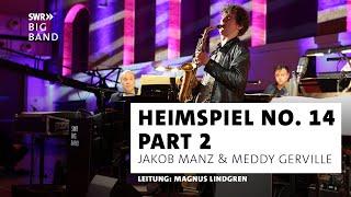 SWR Big Band feat. Meddy Gerville, Jakob Manz & Magnus Lindgren I Heimspiel No. 14 I Part 2 live