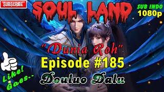 SOUL LAND - DUNIA ROH EPISODE # 185 SUB INDO HD 1080p (Douluo Dalu)