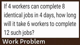 4 workers complete 8 jobs in 4 days, how long will it take 6 workers to complete 12 such jobs?