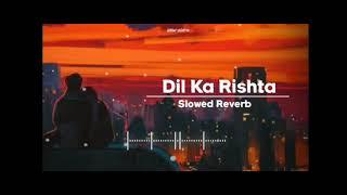 dil ka rishta slowed Reverb song NP creation