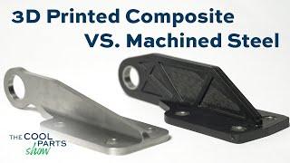 3D Printed Composite Bracket Versus Machined Steel |The Cool Parts Show #41