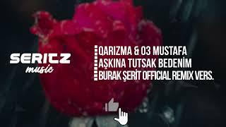 Burak Şerit & Qarizma ft. 03 Mustafa - Aşkına Tutsak Bedenim (Official Remix Versiyon)