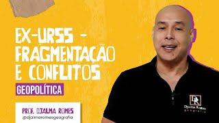 Ex- URSS | Fragmentação e Conflitos |  Prof. Djalma Romes