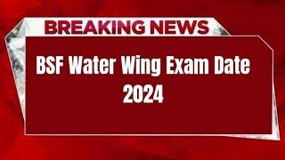 BSF Water Wing Exam Date 2024 | Check Exam Date