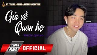 GỬI VỀ QUAN HỌ || TRUNG QUANG