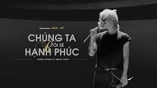 JACK - J97 | CHÚNG TA RỒI SẼ HẠNH PHÚC | Official Music Video