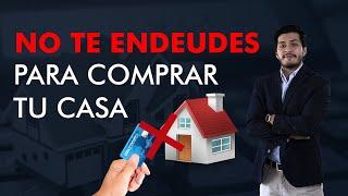 El plan definitivo para COMPRAR TU CASA PROPIA sin ENDEUDARTE