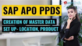 Creation of master data set up  location, product | SAP APO PPDS Training | ZaranTech