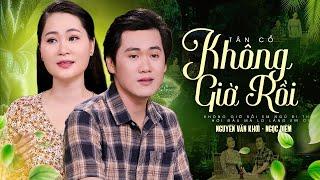 Tân Cổ KHÔNG GIỜ RỒI - CVVC Nguyễn Văn Khởi ft Ngọc Diễm  Không giờ rồi anh ngủ đi anh...