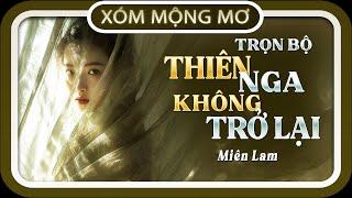 Nghe truyện dễ ngủ TRỌN BỘ : THIÊN NGA KHÔNG TRỞ LẠI, đọc truyện đêm khuya, #doctruyendemkhuya